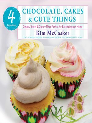 cover image of 4 Ingredients Chocolate, Cakes & Cute Things
